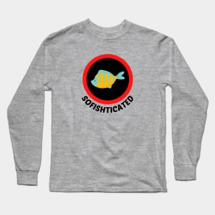 Sofishticated - Fish Pun Long Sleeve T-Shirt